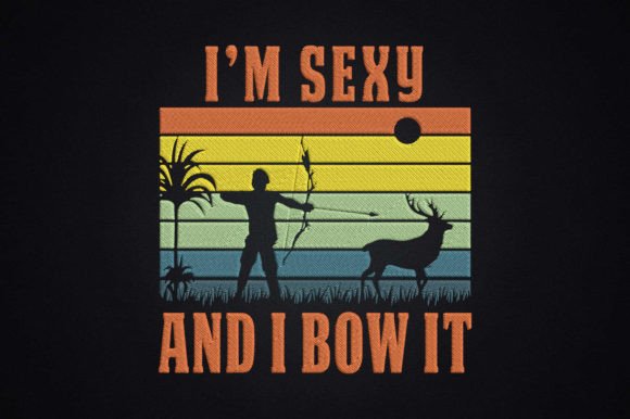Bow Hunting Archery I m Sexy and I Bow It