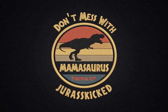 Don't Mess with Mamasaurus Mother: An Embroidery Design Review